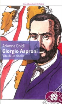 Giorgio Asproni. Vita di un ribelle ebook di Arianna Onidi
