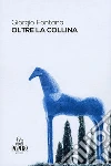 Oltre la collina. E-book. Formato EPUB ebook di Giorgio Fontana