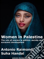 Women in Palestine: The role of women in politics, society and economic development. E-book. Formato EPUB ebook