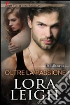 Oltre la Passione. E-book. Formato EPUB ebook di Lora Leigh
