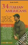 34 Italian Americans: in baseball, basketball, boxing, bowling, football, golf, hockey, racing, soccer and wrestling. E-book. Formato EPUB ebook di Fausto Batella
