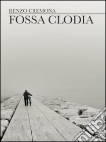 Fossa Clodia. E-book. Formato EPUB ebook di Renzo Cremona