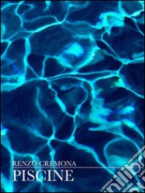 Piscine. E-book. Formato EPUB ebook di Renzo Cremona