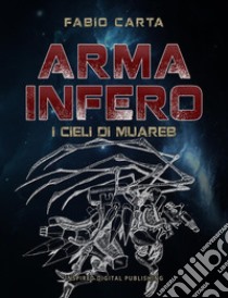 Arma Infero 2I Cieli di Muareb. E-book. Formato EPUB ebook di Fabio Carta