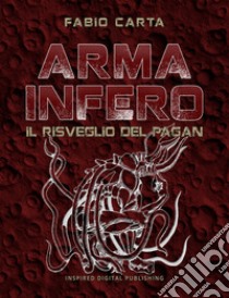 Arma Infero 3Il Risveglio del Pagan. E-book. Formato EPUB ebook di Fabio Carta