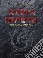 Arma Infero 4Delenda Gordia. E-book. Formato EPUB ebook