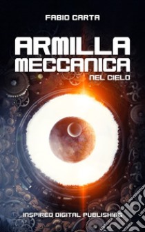 Armilla Meccanica 1Nel Cielo. E-book. Formato EPUB ebook di Carta Fabio