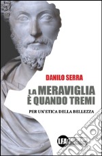 La Meraviglia è quando TremiPer un&apos;etica della bellezza. E-book. Formato EPUB ebook