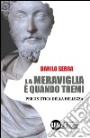 La Meraviglia è quando TremiPer un'etica della bellezza. E-book. Formato EPUB ebook di Danilo Serra