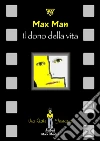 Il dono della vita. E-book. Formato Mobipocket ebook di Max Man