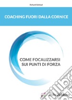 Coaching fuori dalla corniceCome focalizzarsi sui punti di forza. E-book. Formato EPUB ebook