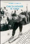 Con la volontà si vince. E-book. Formato EPUB ebook di Galdino Beltramello