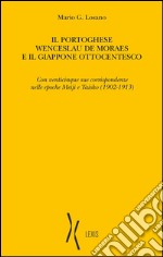 Il portoghese Wenceslau de moraes e il giappone ottocentesco: Con venticinque sue corrispondenze nelle epoche Meiji e Taisho (1902-1913). E-book. Formato PDF ebook