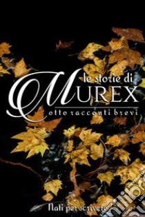 Le storie di Murex. E-book. Formato EPUB ebook di Autori vari