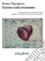 L'anima scatta istantanee. E-book. Formato Mobipocket ebook