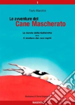 Le avventure del Cane Mascherato (volume 1)La banda della Galleretta - Il mistero dei cani rapiti. E-book. Formato PDF ebook