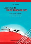 Le avventure del Cane Mascherato (volume 1)La banda della Galleretta - Il mistero dei cani rapiti. E-book. Formato PDF ebook