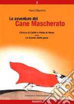 Le avventure del Cane Mascherato (volume 2)Chicco di Caffè e Palla di Neve - La banda della pece. E-book. Formato PDF ebook