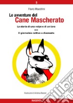 Le avventure del Cane Mascherato (volume 5)La storia di una volpe e di un toro - Il giornalaio cattivo e disonesto. E-book. Formato EPUB