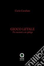 Gioco letale. Tre racconti e un epilogo. E-book. Formato PDF