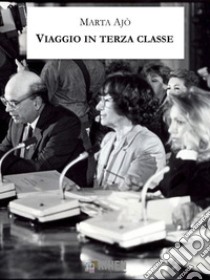 Viaggio in terza classe. E-book. Formato Mobipocket ebook di Marta Ajò