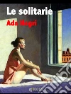 Le solitarie. E-book. Formato Mobipocket ebook di Ada Negri