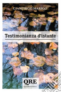 Testimonianza d'istante. E-book. Formato EPUB ebook di Giandiego Marigo