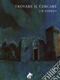 Trovare il Cercare. E-book. Formato EPUB ebook di J. R. Forbus