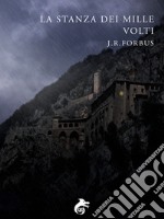 La Stanza dei Mille Volti: dalle Cronache di Mastro Jacopo. E-book. Formato EPUB ebook