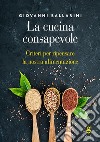 La cucina consapevoleCriteri per ripensare la nostra alimentazione. E-book. Formato EPUB ebook