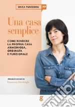 Una casa sempliceCome rendere la propria casa armoniosa, ordinata e funzionale. . E-book. Formato EPUB