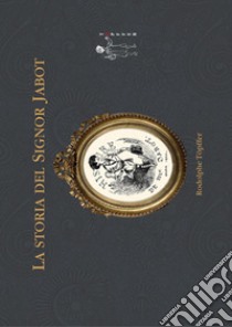 La storia del Signor Jabot. E-book. Formato Mobipocket ebook di Rodolphe Toepffer