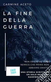 La fine della guerra. E-book. Formato EPUB ebook di Carmine Aceto