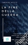 La fine della guerra. E-book. Formato EPUB ebook di Carmine Aceto