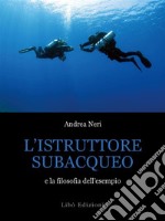 L’istruttore subacqueo e la filosofia dell’esempio. E-book. Formato EPUB ebook