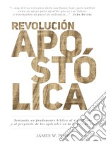 Revolución Apostólica : Sentando un fundamento bíblico al significado y al propósito de los apóstoles en la iglesia de hoy. E-book. Formato EPUB ebook