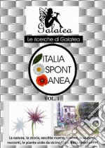 Italia spontaneaLa natura, la storia, vecchie ricette, misteri, tradizioni, racconti, le piante viste da vicino in un Italia spontanea!. E-book. Formato EPUB ebook