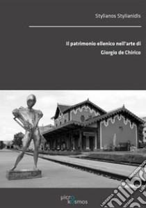 Il patrimonio ellenico nell’arte di Giorgio de Chirico. E-book. Formato PDF ebook di Stylianidis Stylianos