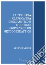 La tragedia classica tra greco antico e moderno: proposta di un metodo didattico. E-book. Formato PDF