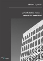 La Metafisica Dechirichiana e l’Architettura del XX secolo. E-book. Formato PDF