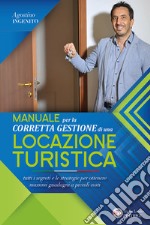 Manuale per la corretta gestione di una locazione turistica: Tutti i segreti e le strategie per ottenere massimi guadagni a piccoli costi. E-book. Formato PDF ebook