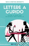 Lettere a Cupido: Dietro le quinte di un'agenzia matrimoniale. E-book. Formato EPUB ebook di Maria Cristina Giorgetti