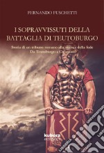 I sopravvissuti della battaglia di Teutoburgo: Storia di un (tribuno) romano  alla ricerca della fede Da Teutoburgo a Cafarnao. E-book. Formato Mobipocket ebook