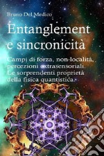 Entanglement e sincronicitàCampi di forza, non-località, percezioni extrasensoriali. Le sorprendenti proprietà della fisica quantistica. E-book. Formato PDF ebook