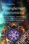 Entanglement e sincronicitàCampi di forza, non-località, percezioni extrasensoriali. Le sorprendenti proprietà della fisica quantistica. E-book. Formato PDF ebook