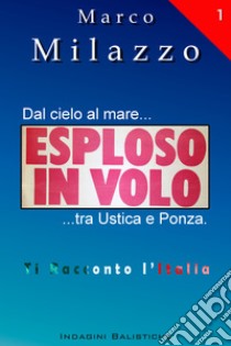 Esploso in VoloDal cielo al mare... tra Ustica e Ponza. E-book. Formato PDF ebook di Marco Milazzo