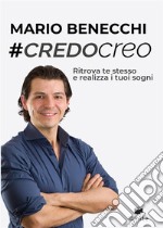 CredoCreoRitrova te stesso e realizza i tuoi sogni. E-book. Formato EPUB ebook