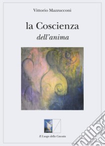 La Coscienza dell'anima. E-book. Formato EPUB ebook di Mazzucconi Vittorio