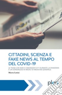 CITTADINI, SCIENZA E FAKE NEWS AL TEMPO DEL COVID-19: LE “KOSE CHE NON CI DIKONOO!!1!!1!” DURANTE LA PANDEMIA E UN SONDAGGIO AI MEDICI DI MEDICINA GENERALE. E-book. Formato EPUB ebook di Marta Latini