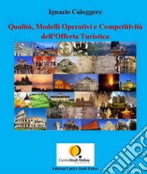 Qualità, Modelli Operativi e Competitività dell’Offerta Turistica. E-book. Formato PDF ebook di Ignazio Caloggero